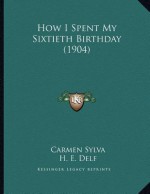 How I Spent My Sixtieth Birthday (1904) - Carmen Sylva, H. E. Delf