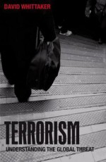 Terrorism: Understanding the Global Threat - David J. Whittaker