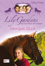 Lily Gardens, Reitinternat der Träume, Band 03: Georgies Glück (German Edition) - Stacy Gregg, Miriam Lewin