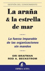 The Starfish and the Spider: The Unstoppable Power of Leaderless Organizations - Ori Brafman, Rod A. Beckstrom, Daniel Menezo García