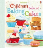 Children's Book of Baking Cakes. Abigail Wheatley - Abigail Wheatley, Jessie Eckel