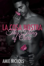 La Cosa Nostra, This Thing of Ours - Amie Nichols