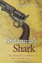 Britannia's Shark: The Dawlish Chronicles: April - September 1881 - Antoine Vanner