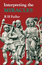 Interpreting the Miracles by R. H. Fuller (2012-07-13) - R. H. Fuller