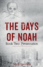 The Days of Noah: Book Two: Persecution (Volume 2) by Mark Goodwin (2015-03-07) - Mark Goodwin;