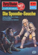 Perry Rhodan 1013: Die Spoodie-Seuche (Heftroman): Perry Rhodan-Zyklus "Die kosmische Hanse" (Perry Rhodan-Erstauflage) (German Edition) - H.G. Ewers