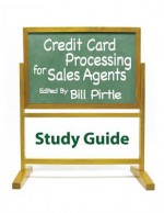 Credit Card Processing for Sales Agents Study Guide - Bill Pirtle