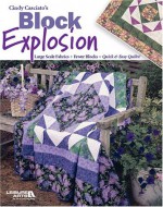 Cindy Casciato's Block Explosion: Large Scale Fabrics + Fewer Blocks = Quick & Easy Quilts! - Cindy Casciato