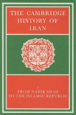 The Cambridge History of Iran, Volume 7: From Nadir Shah to the Islamic Republic - Peter Avery, C. Melville, G.R.G. Hambly