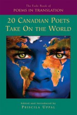 20 Canadian Poets Take On The World - Priscila Uppal