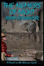 The Nemesis of Night: A Southwestern Supernatural Thriller (a Novel in the Shaman Cycle) - Adam Niswander