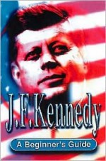 J.F. Kennedy: A Beginner's Guide - Peter Neville