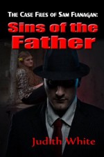 Sins of the Father (The Case Files of Sam Flanagan) - Judith White