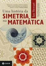 Uma História da Simetria na Matemática - Ian Stewart, Claudio Carina