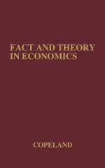 Fact and Theory in Economics: The Testament of an Institutionalist: Collected Papers - Morris Albert Copeland