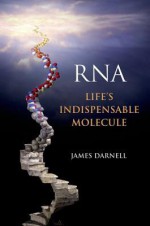 RNA: Life's Indispensable Molecule - James E. Darnell