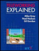 Teleworking Explained (Wiley-BT Series) - Mike Gray, Gil Gordon