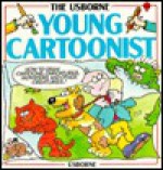 Usborne Young Cartoonist How to Draw Cartoons, Caricatures, Monsters and Other Creatures (How to Draw) - Judy Tatchell, Cheryl Evans