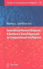 Generalized Voronoi Diagram: A Geometry-Based Approach to Computational Intelligence - Marina L. Gavrilova