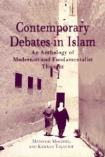 Contemporary Debates in Islam: An Anthology of Modernist and Fundamentalist Thought - Kamran Talattof, Mansoor Moaddel