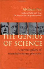 The Genius of Science: A Portrait Gallery of Twentieth-Century Physicists - Abraham Pais