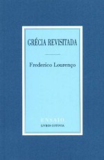 Grécia Revisitada - Frederico Lourenço