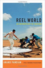 Reel World: An Anthropology of Creation - Anand Pandian, Walter Murch