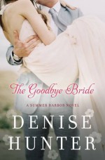 The Goodbye Bride (A Summer Harbor Novel) - Denise Hunter