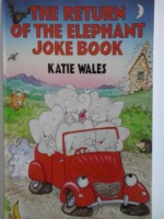 The Return of the Elephant Joke Book - Katie Wales