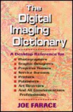 Digital Imaging Dictionary: A Desktop Reference for Photographers, Graphic Designers, Prepress Houses - Joe Farace