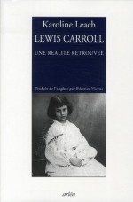 Lewis Carroll : une réalité retrouvée - Karoline Leach, Béatrice Vierne