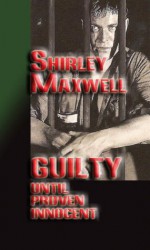 Guilty Until Proven Innocent - Shirley Maxwell