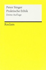 Praktische Ethik (Reclams Universal-Bibliothek) - Peter Singer, Oscar Bischoff, Jean-Claude Wolf, Dietrich Klose, Susanne Lenz