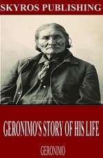 Geronimo's Story of His Life - Geronimo, S.M. Barrett