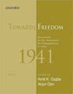 Towards Freedom: Documents on the Movement for Independence in India 1941: Part 1 - Amit K. Gupta, Sabyasachi Bhattacharya, Dev. Arjun