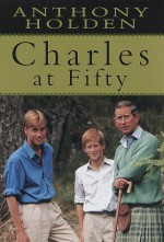 Charles at Fifty - Anthony Holden