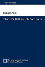 NATO's Balkan Interventions - Dana H. Allin