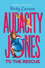 Audacity Jones to the Rescue (Audacity Jones #1) - Kirby Larson