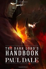 By Paul Dale The Dark Lord's Handbook (Volume 1) (2nd Second Edition) [Paperback] - Paul Dale