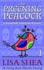 The Preening Peacock: A Rosalinda Alameda Mystery - Lisa Shea