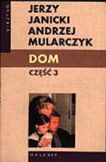 Dom. Część 3 - Jerzy Janicki, Andrzej Mularczyk