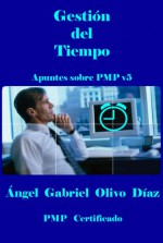 Gestión del Tiempo - PMP V5 (Apuntes sobre PMP v5 nº 3) - Ángel Gabriel Olivo Díaz