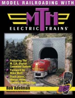 Model Railroading with M.T.H. Electric Trains - Adelman, Mike Wolf, Carlos Navarrete