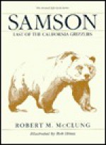 Samson, Last of the California Grizzlies - Robert M. McClung, Bob Hines