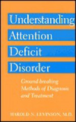 Understanding Attention Deficit Disorder: Ground Breaking Methods Of Diagnosis And Treatment - M.J.F. Media