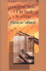 Goodbye Dear, I'll Be Back in a Year - Patricia Abbott