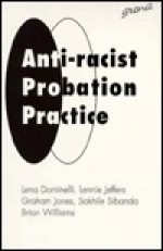 Anti-Racist Probation Practice - Lena Dominelli, Graham Jones, Sakhile Sibanda, Lennie Jeffers, Brian Williams