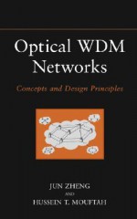 Optical WDM Networks: Concepts and Design Principles - Jun Zheng, Hussein T. Mouftah