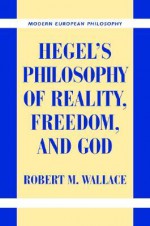 Hegel's Philosophy of Reality, Freedom, and God - Robert M. Wallace