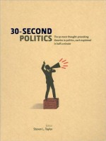 30-Second Politics: The 50 Most Thought-Provoking Theories in Politics, Each Explained in Half a Minute - Steven L. Taylor